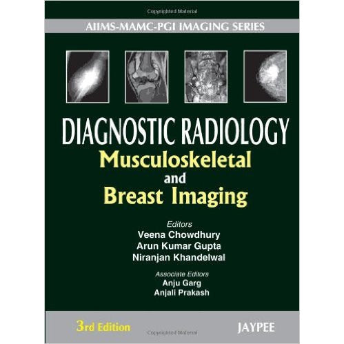 MUSCULOSKELETAL AND BREAST IMAGING: DIAGNOSTIC RADIOLOGY (AIIMS-MAMC-PGI-IMAGING SERIES) -Chowdhury-UB-2017-jayppe-UNIVERSAL BOOKS