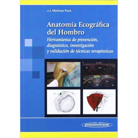 Anatomia Ecografica del Hombro. Herramienta de prevencion, diagnostico, investigacion y validacion de tecnicas terapeuticas-panamericana-UNIVERSAL BOOKS