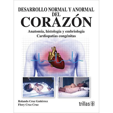Desarrollo Normal y Anormal del Corazon - Anatomia, histologia y embriologia. Cardiopatias Congenitas-UB-2017-UNIVERSAL BOOKS-UNIVERSAL BOOKS