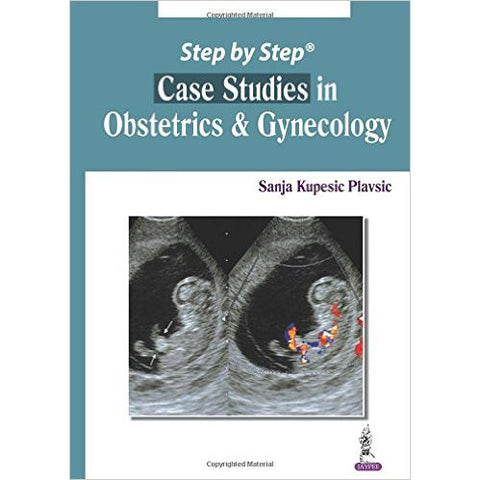 STEP BY STEP CASE STUDIES IN OBSTETRICS AND GYNECOLOGY -Kupesic-REVISION - 23/01-jayppe-UNIVERSAL BOOKS