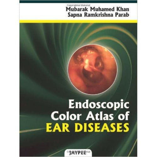 ENDOSCOPIC COLOR ATLAS OF EAR DISEASES -Khan-UB-2017-jayppe-UNIVERSAL BOOKS