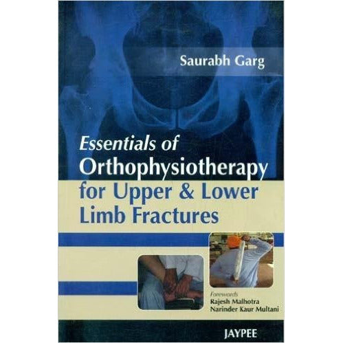 ESSENTIALS OF ORTHOPHYSIOTHERAPY FOR UPPER & LOWER LIMB FRACTURES, 1/E -Garg-UB-2017-jayppe-UNIVERSAL BOOKS