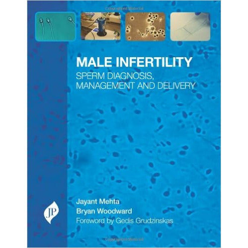MALE INFERTILITY. SPERM DIAGNOSIS, MANAGEMENT AND DELIVERY -Mehta-jayppe-UNIVERSAL BOOKS