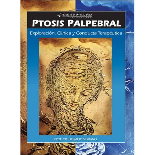 PTOSIS PALPEBRAL: EXPLORACION CLINICA Y CONDUCTA TERAPEUTICA -Horacio Serrano-jayppe-UNIVERSAL BOOKS