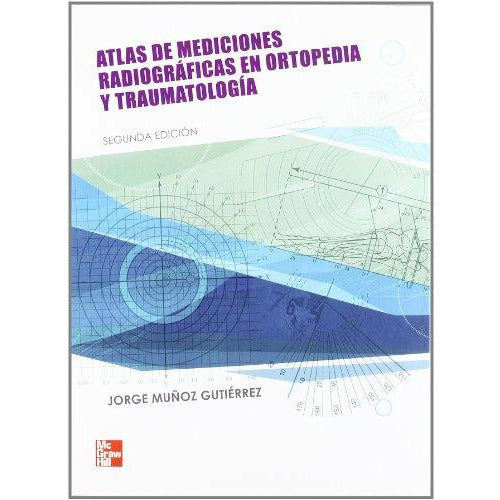 ATLAS DE MEDICIONES RADIOGRAFICAS EN ORTOPEDIA Y TRAUMATOLOGIA (2 ª ED)-REVISION - 20/01-mcgraw hill-UNIVERSAL BOOKS