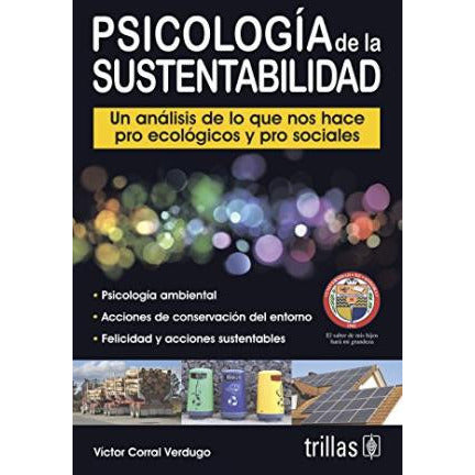 PSICOLOGIA DE LA SUSTENTABILIDAD - UN ANALISIS DE LO QUE NOS HACE PRO ECOLOGICOS Y PRO SOCIALES-REVISION - 30/01-TRILLAS-UNIVERSAL BOOKS