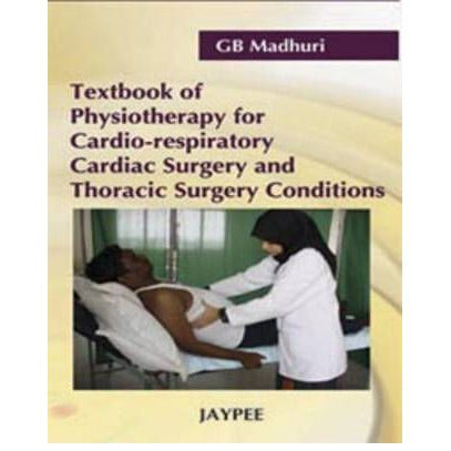TEXTBOOK PHYSIOTHERAPY FOR CARDIO-RESPIRATORY CARDIAC SURGERY AND THORACIC SURGERY CONDITIONS -Madhuri 1/E/2008-REVISION - 25/01-jayppe-UNIVERSAL BOOKS