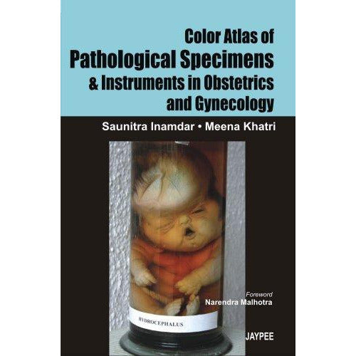 COLOR ATLAS OF PATHOLOGICAL SPECIMENS & INSTRUMENTS IN OBSTETRICS & GYNECOLOGY -Inamdar-REVISION - 24/01-jayppe-UNIVERSAL BOOKS