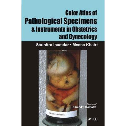 COLOR ATLAS OF PATHOLOGICAL SPECIMENS & INSTRUMENTS IN OBSTETRICS & GYNECOLOGY -Inamdar-REVISION - 24/01-jayppe-UNIVERSAL BOOKS
