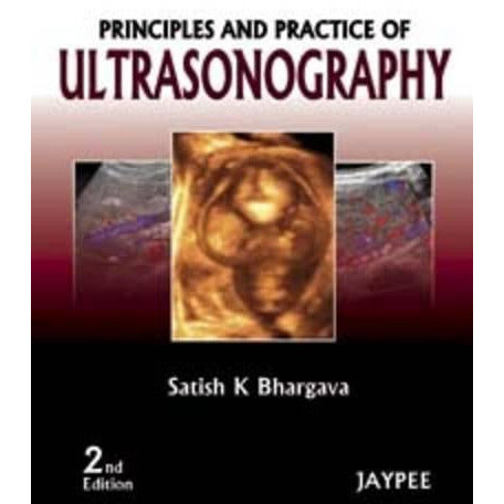 PRINCIPLES AND PRACTICE OF ULTRASONOGRAPHY -Bhargava-REVISION - 27/01-jayppe-UNIVERSAL BOOKS