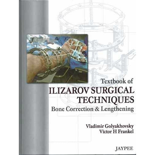TEXTBOOK OF ILIZAROV SURGICAL TECHNIQUES BONE CORRECTION & LENGTHENING -Golyakhovsky-REVISION - 26/01-jayppe-UNIVERSAL BOOKS