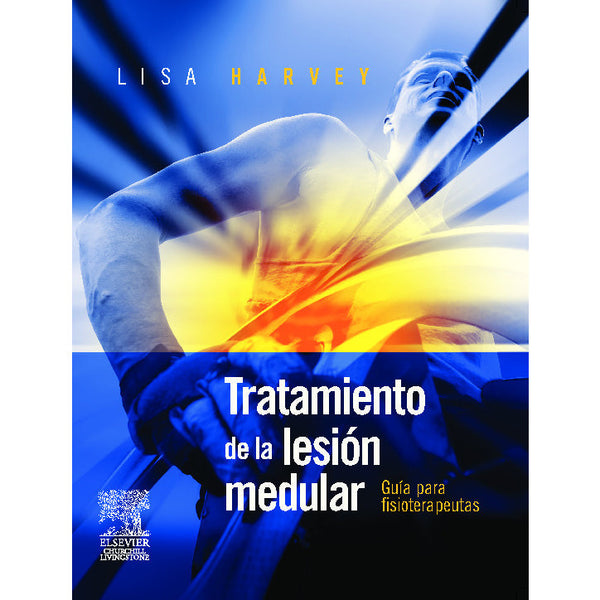Tratamiento de la Lesion Medular - Guia para Fisioterapeutas - Lisa Harvey-REVISION - 25/01-Elsevier-UNIVERSAL BOOKS