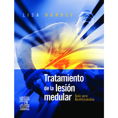 Tratamiento de la Lesion Medular - Guia para Fisioterapeutas - Lisa Harvey-REVISION - 25/01-Elsevier-UNIVERSAL BOOKS