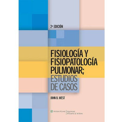 Fisiologia y Fisiopatologia Pulmonar - Estudio de Casos - John B. West-UB-2017-UNIVERSAL BOOKS-UNIVERSAL BOOKS