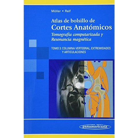 Atlas de Bolsillo de Cortes Anatomicos. Tomografia computalizada y Resonancia magnetica. TOMO 3: Columna Vertebral, Extremidades y Articulaciones-REVISION - 20/01-panamericana-UNIVERSAL BOOKS