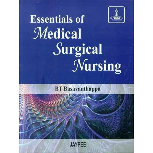 ESSENTIALS OF MEDICAL SURGICAL NURSING -Basavanthappa-UB-2017-jayppe-UNIVERSAL BOOKS