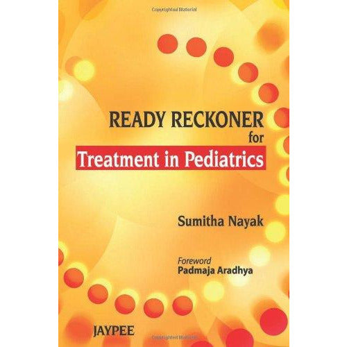 READY RECKONER FOR TREATMENT IN PEDIATRICS -Nayak-REVISION - 27/01-jayppe-UNIVERSAL BOOKS