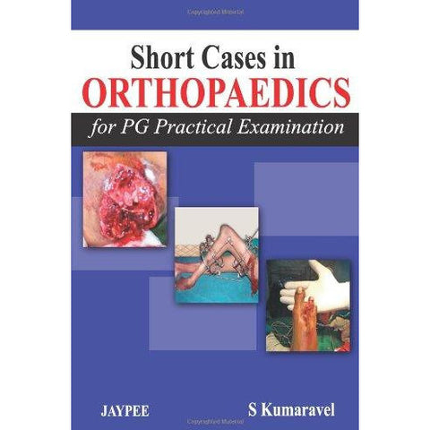 Short Cases in Orthopaedics for PG Practical Examination-REVISION - 26/01-jayppe-UNIVERSAL BOOKS
