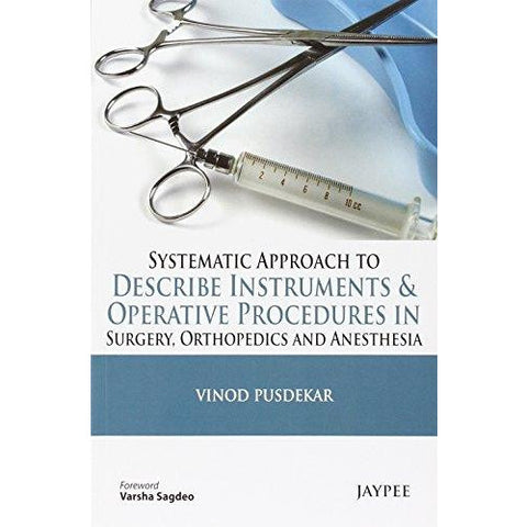 Systematic Approach to Describe Instruments and Operative Procedures in Surgery, Orthopedic and Anesthesia-REVISION - 26/01-jayppe-UNIVERSAL BOOKS