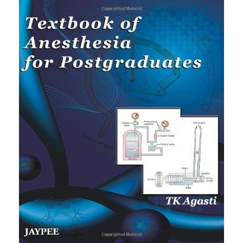 TEXTBOOK OF ANAESTHESIA FOR POSTGRADUATES -Agasti-REVISION - 26/01-jayppe-UNIVERSAL BOOKS