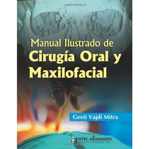 MANUAL ILUSTRADO DE CIRUGIA ORAL Y MAXILOFACIAL -Mitra-jayppe-UNIVERSAL BOOKS