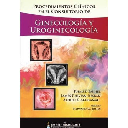 PROCEDIMIENTOS CLINICOS EN EL CONSULTORIO DE GINECOLOGIA Y UROGINECOLOGIA -Sakhel-jayppe-UNIVERSAL BOOKS