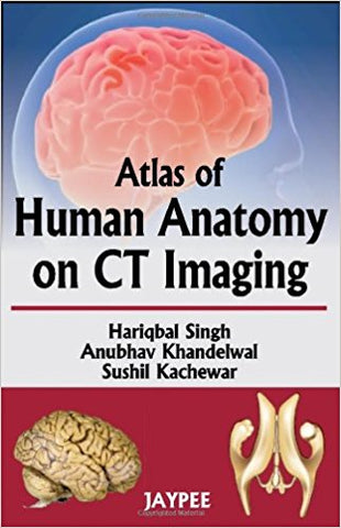 ATLAS OF HUMAN ANATOMY ON CT IMAGING -Singh, Hariqbal-jayppe-UNIVERSAL BOOKS