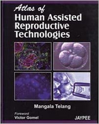 ATLAS (R) OF HUMAN ASSISTED REPRODUCTIVE TECHNOLOGIES -Telang-jayppe-UNIVERSAL BOOKS