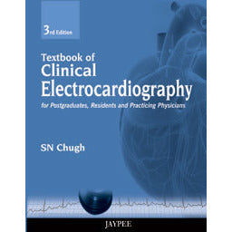 TEXTBOOK OF CLINICAL ELECTROCARDIOGRAPHY FOR POSTGRADUATES, RESIDENTS AND PRACTICING PHYSICIANS -Chugh-REVISION - 26/01-jayppe-UNIVERSAL BOOKS
