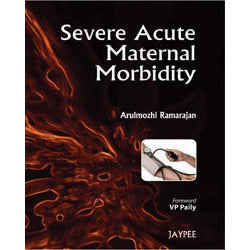 SEVERE ACUTE MATERNAL MORBIDITY -Ramarajan - 1/ED/2012-REVISION - 26/01-jayppe-UNIVERSAL BOOKS