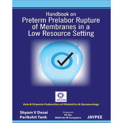 HANDBOOK ON PRELABOR RUPTURE OF MEMBRANES IN A LOW RESOURCE SETTING -Desai - 1/ED/2012-REVISION - 27/01-jayppe-UNIVERSAL BOOKS