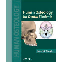 HUMAN OSTEOLOGY FOR DENTAL STUDENTS -Singh - 1/ED/2012-jayppe-UNIVERSAL BOOKS