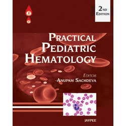 PRACTICAL PEDIATRIC HEAMATOLOGY 2/E -Sachdeva-REVISION - 30/01-jayppe-UNIVERSAL BOOKS
