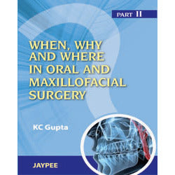 WHEN, WHY, AND WHERE IN ORAL MAXILLOFACIAL SURGERY PART II 1/E -Gupta-REVISION - 24/01-jayppe-UNIVERSAL BOOKS