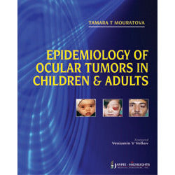 EPIDEMIOLOGY OF OCULAR TUMORS IN CHILDREN & ADULTS -Mouratova-jayppe-UNIVERSAL BOOKS