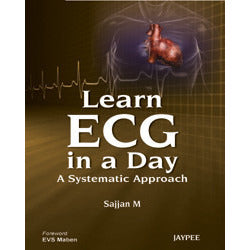 LEARN ECG IN A DAY A SYSTEMATIC APPROACH -Sajjan M-jayppe-UNIVERSAL BOOKS