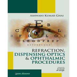 REFRACTION, DISPENSING OPTICS & OPHTHALMIC PROCEDURES -Ghai-REVISION - 27/01-jayppe-UNIVERSAL BOOKS