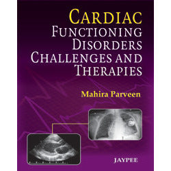 CARDIAC FUNCTIONING DISORDERS CHALLENGES AND THERAPIES -Parveen Mahira-REVISION - 23/01-jayppe-UNIVERSAL BOOKS