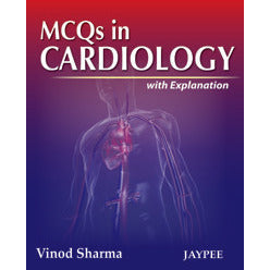 MCQS IN CARDIOLOGY WITH EXPLANATION -Sharma Vinod-jayppe-UNIVERSAL BOOKS