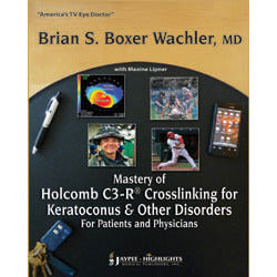 MASTERY OF HOLCOMB C3-R CROSSLINKING FOR KERATOCONUS AND OTHER DISORDERS: FOR PATIENTS & PHY-jayppe-UNIVERSAL BOOKS