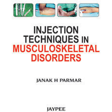 INJECTION TECHNIQUES IN MUSCULOSKELETAL DISORDER -Parmar, Janak-jayppe-UNIVERSAL BOOKS