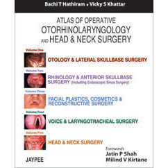 ATLAS OF OPERATIVE OTORHINOLARYNGOLOGY AND HEAD & NECK SURGERY (5VOLS.) -Hathiram-jayppe-UNIVERSAL BOOKS