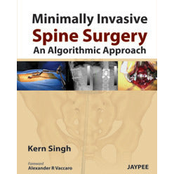 MINIMALLY INVASIVE SPINE SURGERY: AN ALGORITHMIC APPROACH -Singh-jayppe-UNIVERSAL BOOKS