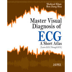 MASTER VISUAL DIAGNOSIS OF ECG A SHORT ATLAS (LEARN ECG THROUGH ECG) -Khan, Shahzad-jayppe-UNIVERSAL BOOKS