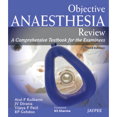 OBJECTIVE ANAESTHESIA REVIEW A COMPREHENSIVE TEXTBOOK FOR THE EXAMINEES -Kulkarni-jayppe-UNIVERSAL BOOKS