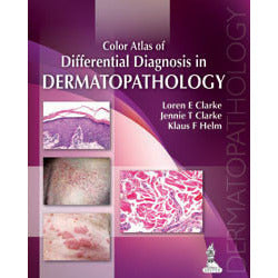 COLOR ATLAS OF DIFFERENTIAL DIAGNOSIS IN DERMATOPATHOLOGY - Clarke-REVISION - 20/01-jayppe-UNIVERSAL BOOKS