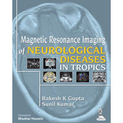 MAGNETIC RESONANCE IMAGING OF NEUROLOGICAL DISEASES IN TROPICS -Gupta-jayppe-UNIVERSAL BOOKS