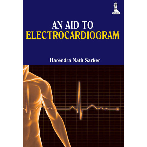 AN AID TO ELECTROCARDIOGRAM -Sarker-REVISION-jayppe-UNIVERSAL BOOKS