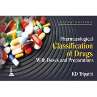 PHARMACOLOGICAL CLASSIFICATION OF DRUGS WITH DOSES AND PREPARATIONS -Tripathi-jayppe-UNIVERSAL BOOKS
