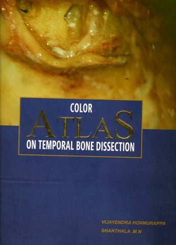 COLOR ATLAS ON TEMPORAL BONE DISSECTION -Honnurappa-jayppe-UNIVERSAL BOOKS